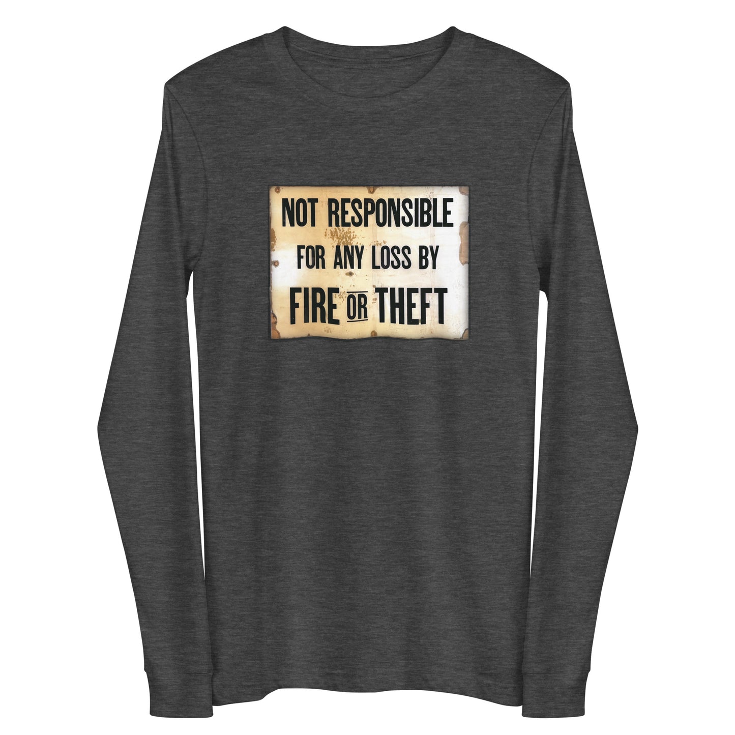 Not Responsible for Fire or Theft Long Sleeve Tee